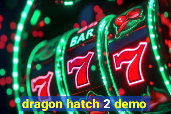 dragon hatch 2 demo